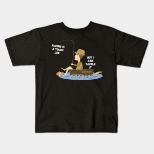 Fishing is a touhg job, but i can tackle it Kids T-Shirt